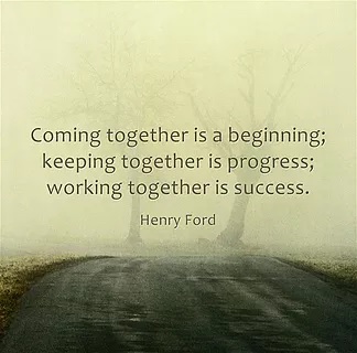 Depicts a road with trees covered in fog with quoted text "Coming together is a beginning; keeping together is progress; working together is success." Henry Ford